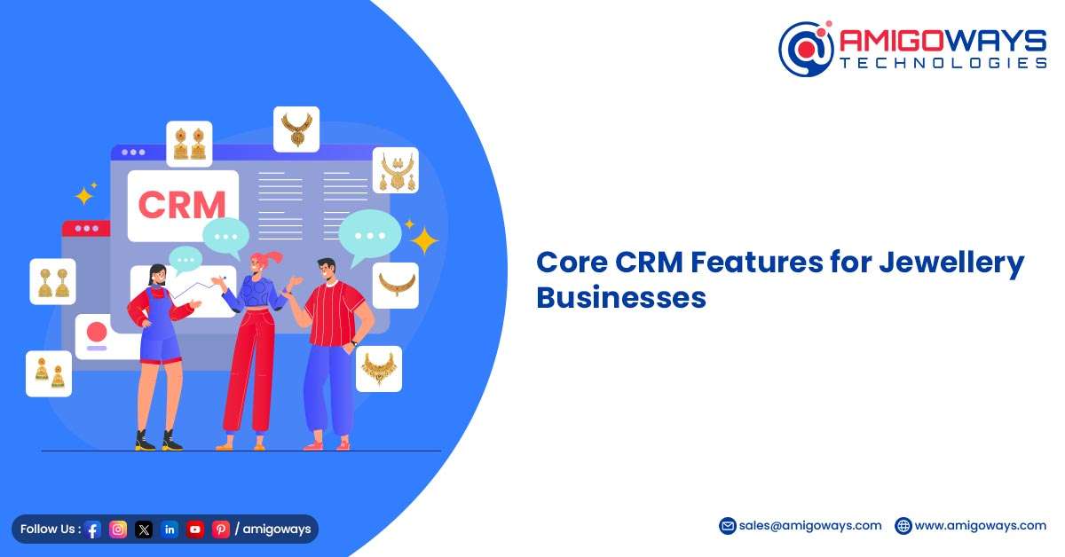 Amigoways Jewellery Management CRM Software – The Ultimate Solution for Modern Jewellery Businesses Core features of Amigoways Jewellery CRM software