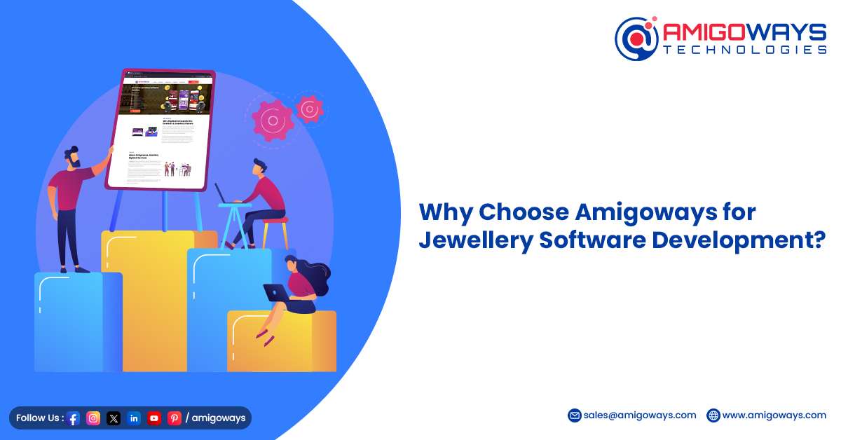 Amigoways Jewellery Software Development for Retail & Online Stores in India Reasons to Choose Amigoways for Jewellery Software Development Solutions
