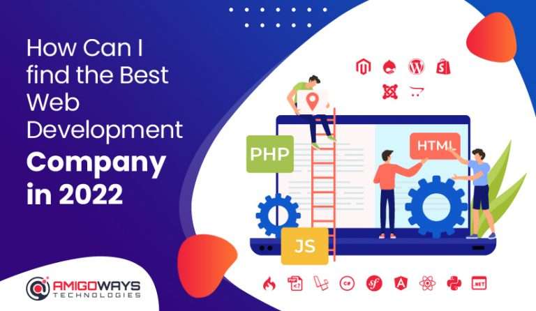 How Can I Find The Best Web Development Company In 2022 - Amigoways