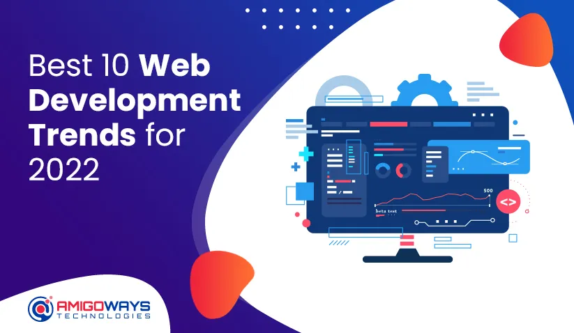 Best 10 Web Development Trends for 2022 From Amigoways