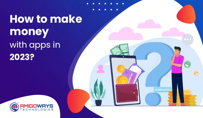 How To Make Money With Apps In 2023?