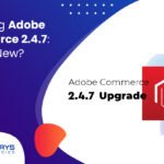 Unveiling Adobe Commerce 2.4.7 What's New