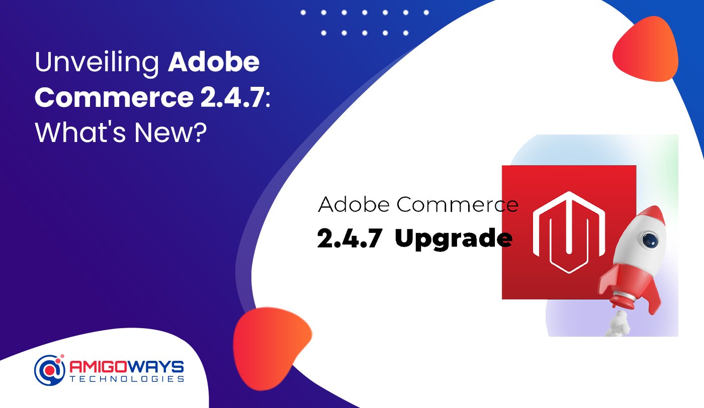 Unveiling Adobe Commerce 2.4.7 What's New