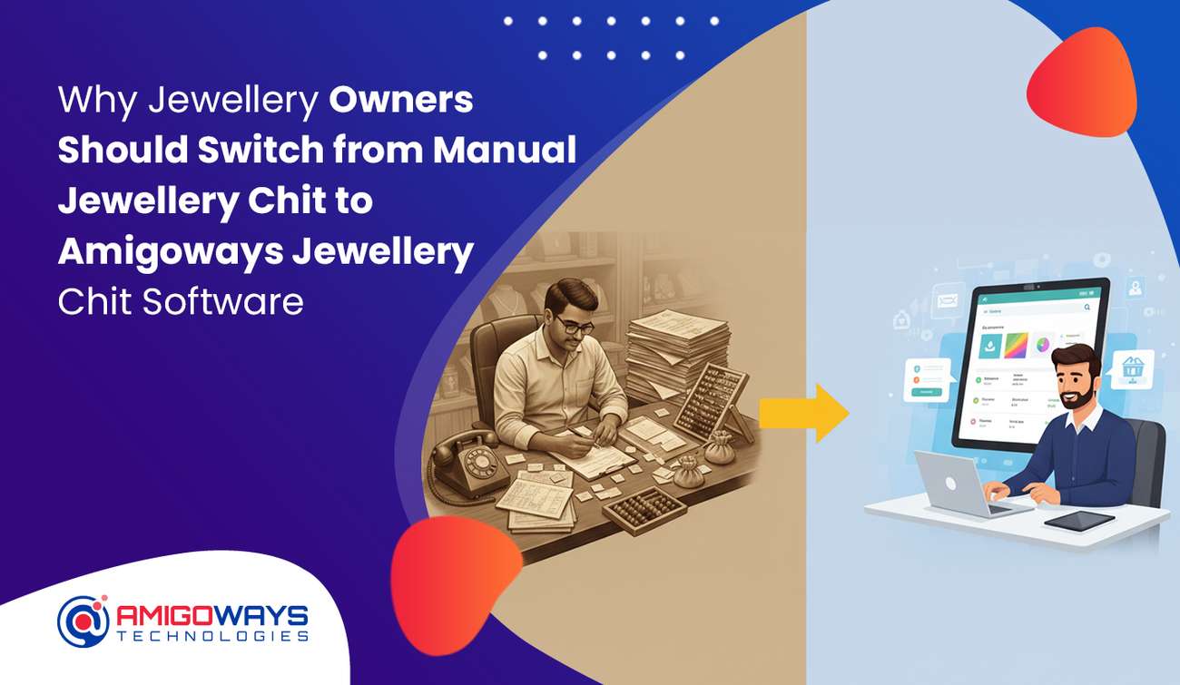 Why Jewellery Owners Should Switch from Manual Jewellery Chit to Amigoways Jewellery Chit Software