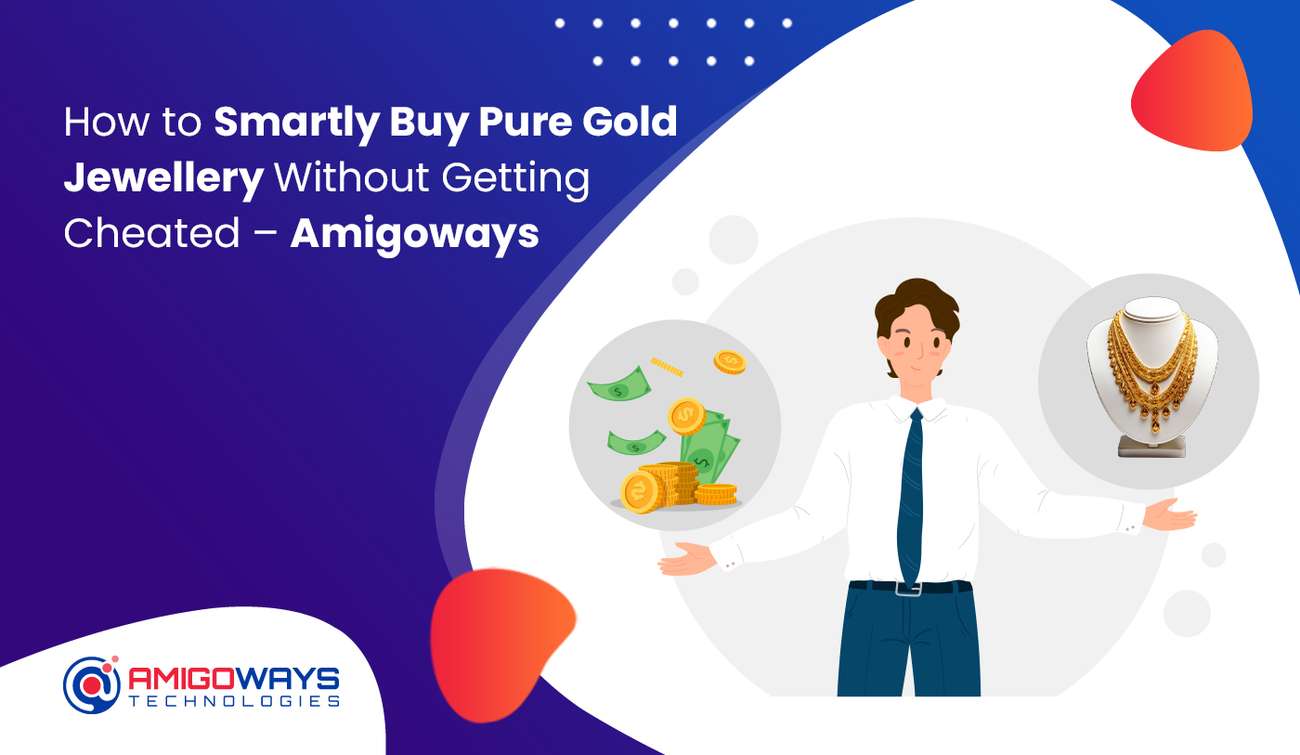 How to Smartly Buy Pure Gold Jewellery Without Getting Cheated – Amigoways