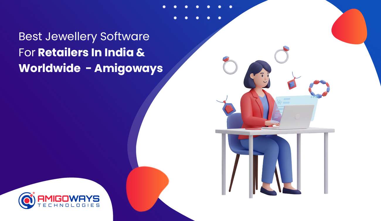 Best Jewellery Software For Retailers In India & Worldwide - Amigoways Best Jewellery Software For Retailers In India & Worldwide - Amigoways